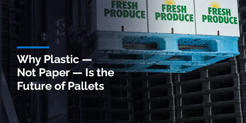 Why Plastic — Not Paper — Is the Future of Pallets